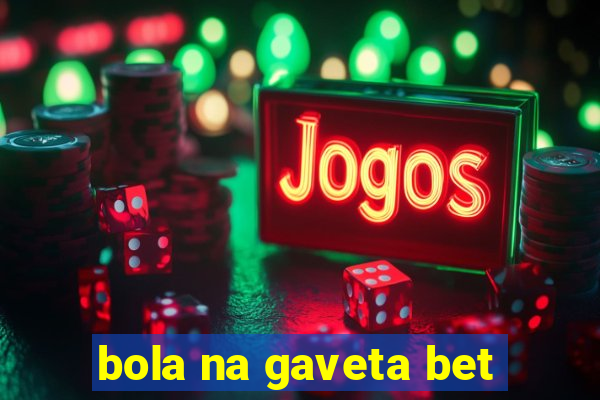 bola na gaveta bet